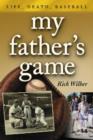 My Father's Game : Life, Death, Baseball - Book