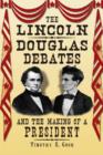 The Lincoln-Douglas Debates and the Making of a President - Book