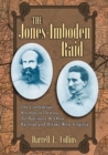 The Jones-Imboden Raid : The Confederate Attempt to Destroy the Baltimore and Ohio Railroad and Retake West Virginia - Book