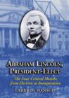 Abraham Lincoln, President-elect : The Four Critical Months from Election to Inauguration - Book