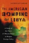 The American Bombing of Libya : A Study of the Force of Miscalculation in Reagan Foreign Policy - Book