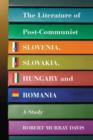 The Literature of Post-Communist Slovenia, Slovakia, Hungary and Romania : A Study - Book