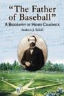 "The Father of Baseball" : A Biography of Henry Chadwick - Book