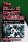 The Fall of the 1977 Phillies : How a Baseball Team's Collapse Sank a City's Spirit - Book