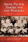 Asian Pacific Americans and Baseball : A History - Book