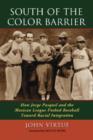 South of the Color Barrier : How Jorge Pasquel and the Mexican League Pushed Baseball Toward Racial Integration - Book