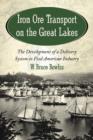Iron Ore Transport on the Great Lakes : The Development of a Delivery System to Feed American Industry - Book