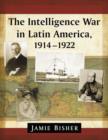 The Intelligence War in Latin America, 1914-1922 - Book