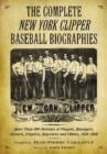 The Complete New York Clipper Baseball Biographies : More Than 800 Sketches of Players, Managers, Owners, Umpires, Reporters and Others, 1859-1903 - Book