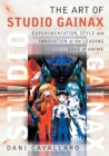 The Art of Studio Gainax : Experimentation, Style and Innovation at the Leading Edge of Anime - Book