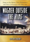 Wagner Outside the""Ring : Essays on the Operas, Their Performance and Their Connections with Other Arts - Book