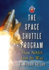 The Space Shuttle Program : How NASA Lost Its Way - Book