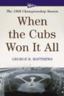 When the Cubs Won it All : The 1908 Championship Season - Book