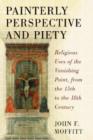 Painterly Perspective and Piety : Religious Uses of the Vanishing Point, from the 15th to the 18th Century - Book