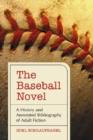 The Baseball Novel : A History and Annotated Bibliography of Adult Fiction - Book