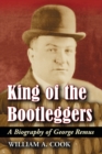 King of the Bootleggers : A Biography of George Remus - Book
