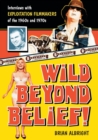 Wild Beyond Belief! : Interviews with Exploitation Filmmakers of the 1960s and 1970s - Book