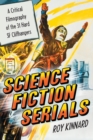 Science Fiction Serials : A Critical Filmography of the 31 Hard SF Cliffhangers; With an Appendix of the 37 Serials with Slight SF Content - Book
