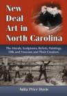 New Deal Art in North Carolina : The Murals, Sculptures, Reliefs, Paintings, Oils and Frescoes and Their Creators - Book