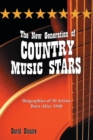 The New Generation of Country Music Stars : Biographies of 50 Artists Born After 1940 - Book