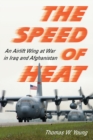 The Speed of Heat : An Airlift Wing at War in Iraq and Afghanistan - Book