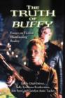 The Truth of ""Buffy : Essays on Fiction Illuminating Reality - Book