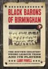 Black Barons of Birmingham : The South's Greatest Negro League Team and Its Players - Book