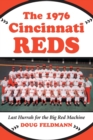 The 1976 Cincinnati Reds : Last Hurrah for the Big Red Machine - Book