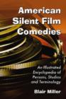 American Silent Film Comedies : An Illustrated Encyclopedia of Persons, Studios and Terminology - Book