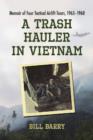 A Trash Hauler in Vietnam : Memoir of Four Tactical Airlift Tours, 1965-1968 - Book