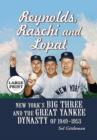Reynolds, Raschi and Lopat : New York's Big Three and the Great Yankee Dynasty of 1949-1953 [LARGE PRINT] - Book