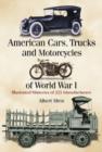 American Cars, Trucks and Motorcycles of World War I : Illustrated Histories of 225 Manufacturers - Book