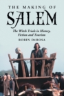 The Making of Salem : The Witch Trials in History, Fiction and Tourism - Book