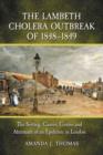 The Lambeth Cholera Outbreak of 1848-1849 : The Setting, Causes, Course and Aftermath of an Epidemic in London - Book
