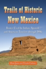 Trails of Historic New Mexico : Routes Used by Indian, Spanish and American Travelers Through 1886 - Book