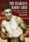 The Fearless Harry Greb : Biography of a Tragic Hero of Boxing - Book