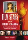 Film Stars and Their Awards : Who Won What for Movies, Theater and Television - Book