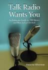 Talk Radio Wants You : An Intimate Guide to 700 Shows and How to Get Invited - Book