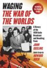 Waging ""The War of the Worlds : A History of the 1938 Radio Broadcast and Resulting Panic, Including the Original Script - Book