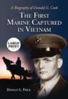 The First Marine Captured in Vietnam : A Biography of Donald G. Cook [LARGE PRINT] - Book