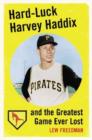 Hard-Luck Harvey Haddix and the Greatest Game Ever Lost - Book