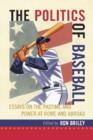 The Politics of Baseball : Essays on the Pastime and Power at Home and Abroad - Book