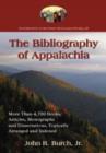 The Bibliography of Appalachia : More Than 4,700 Books, Articles, Monographs and Dissertations, Topically Arranged and Indexed - Book