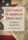 Documents of American Democracy : A Collection of Essential Works - Book