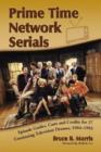 Prime Time Network Serials : Episode Guides, Casts and Credits for 37 Continuing Television Dramas, 1964-1993 - Book