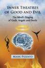 Inner Theatres of Good and Evil : The Mind's Staging of Gods, Angels and Devils - Book