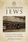 Caledonian Jews : A Study of Seven Small Communities in Scotland - Book