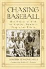 Chasing Baseball : Our Obsession with Its History, Numbers, People and Places - Book