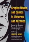 Graphic Novels and Comics in Libraries and Archives : Essays on Readers, Research, History and Cataloging - Book