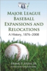 Major League Baseball Expansions and Relocations : A History, 1876-2008 - Book